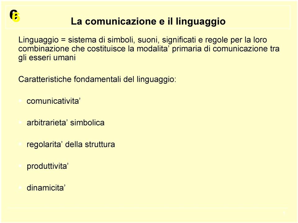 gli esseri umani Caratteristiche fondamentali del linguaggio: