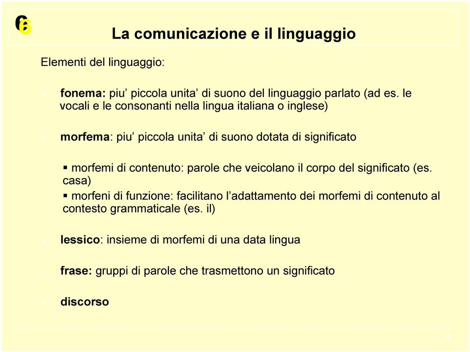 di contenuto: parole che veicolano il corpo del significato (es.