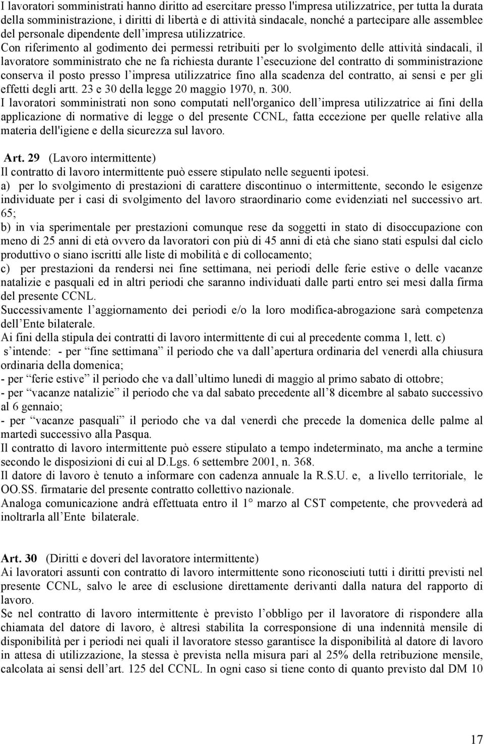 Con riferimento al godimento dei permessi retribuiti per lo svolgimento delle attività sindacali, il lavoratore somministrato che ne fa richiesta durante l esecuzione del contratto di