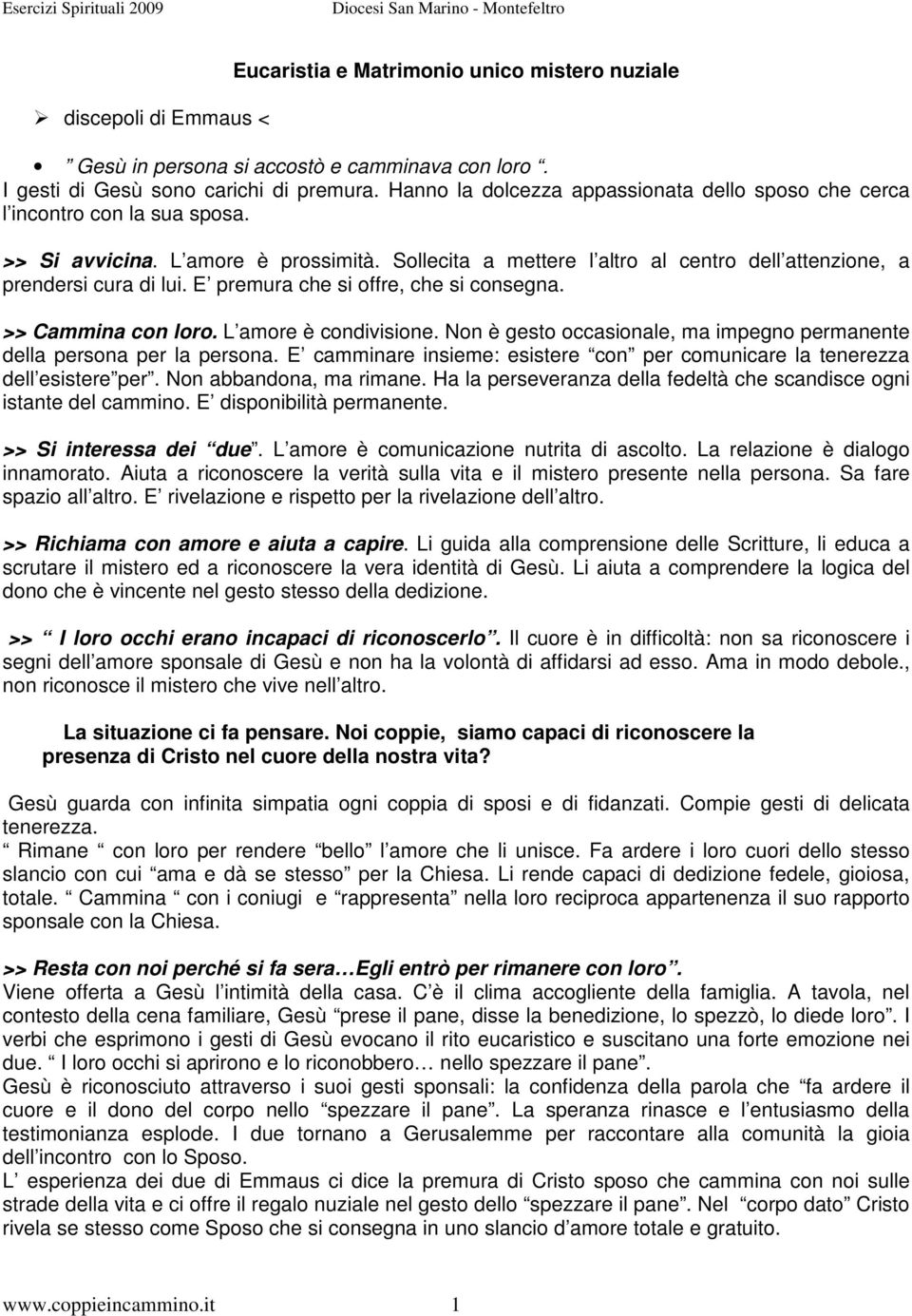 E premura che si offre, che si consegna. >> Cammina con loro. L amore è condivisione. Non è gesto occasionale, ma impegno permanente della persona per la persona.