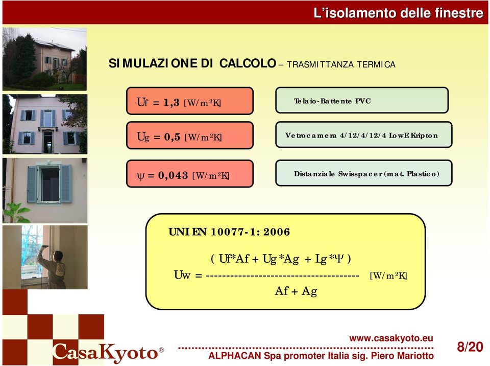 = 0,043 [W/m 2 K] Distanziale Swisspacer (mat.