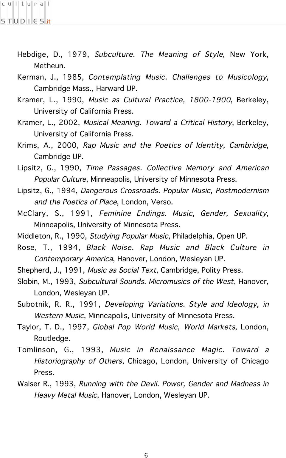 Krims, A., 2000, Rap Music and the Poetics of Identity, Cambridge, Cambridge UP. Lipsitz, G., 1990, Time Passages.