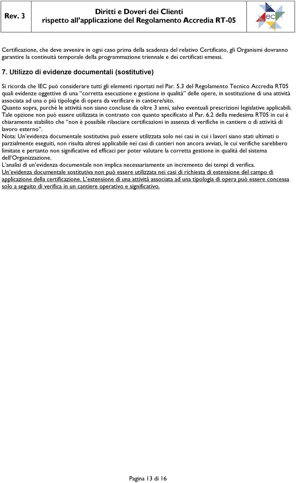 3 del Regolamento Tecnico Accredia RT05 quali evidenze oggettive di una corretta esecuzione e gestione in qualità delle opere, in sostituzione di una attività associata ad una o più tipologie di