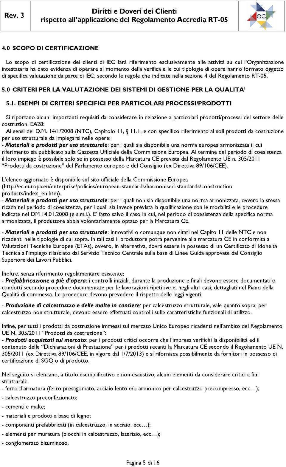 0 CRITERI PER LA VALUTAZIONE DEI SISTEMI DI GESTIONE PER LA QUALITA 5.1.