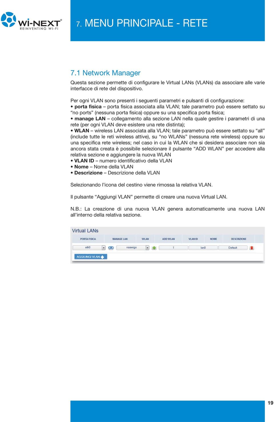 oppure su una specifica porta fisica; manage LAN collegamento alla sezione LAN nella quale gestire i parametri di una rete (per ogni VLAN deve esistere una rete distinta); WLAN wireless LAN associata