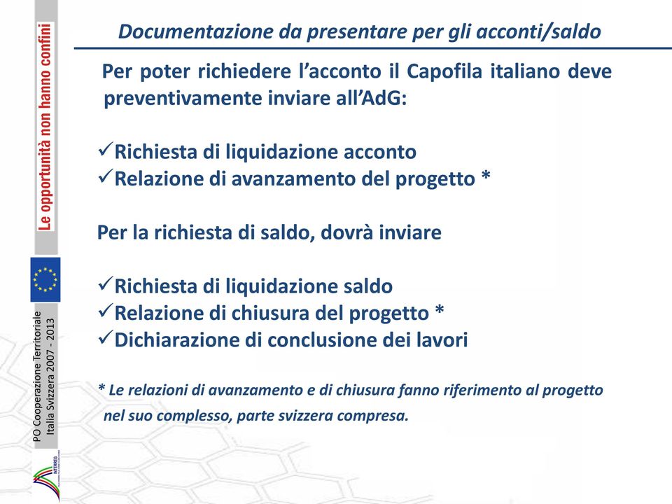 richiesta di saldo, dovrà inviare Richiesta di liquidazione saldo Relazione di chiusura del progetto * Dichiarazione di