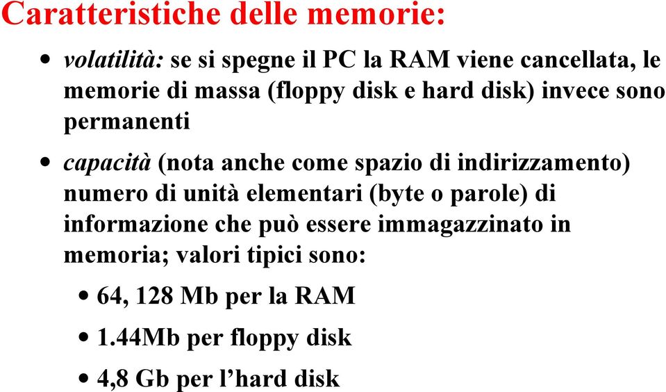 indirizzamento) numero di unità elementari (byte o parole) di informazione che può essere