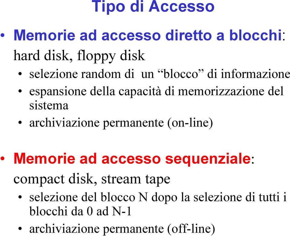 archiviazione permanente (on-line) Memorie ad accesso sequenziale: compact disk, stream tape