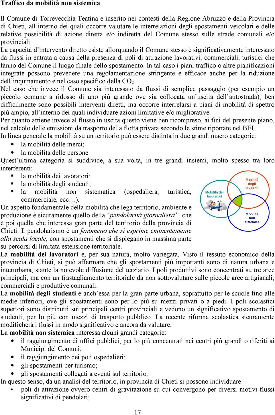 La capacità d intervento diretto esiste allorquando il Comune stesso è significativamente interessato da flussi in entrata a causa della presenza di poli di attrazione lavorativi, commerciali,