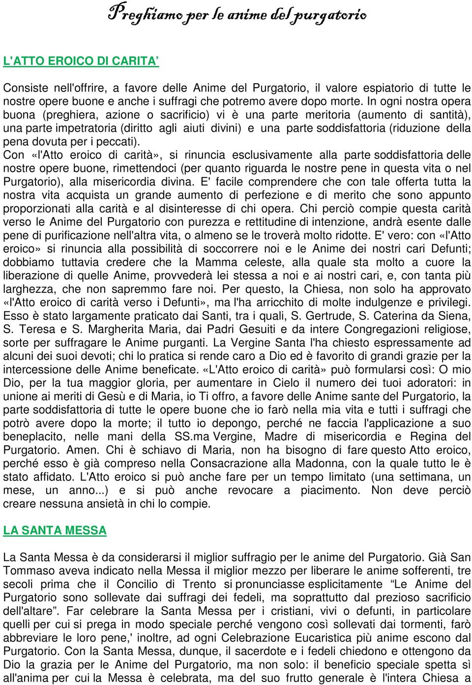 In ogni nostra opera buona (preghiera, azione o sacrificio) vi è una parte meritoria (aumento di santità), una parte impetratoria (diritto agli aiuti divini) e una parte soddisfattoria (riduzione