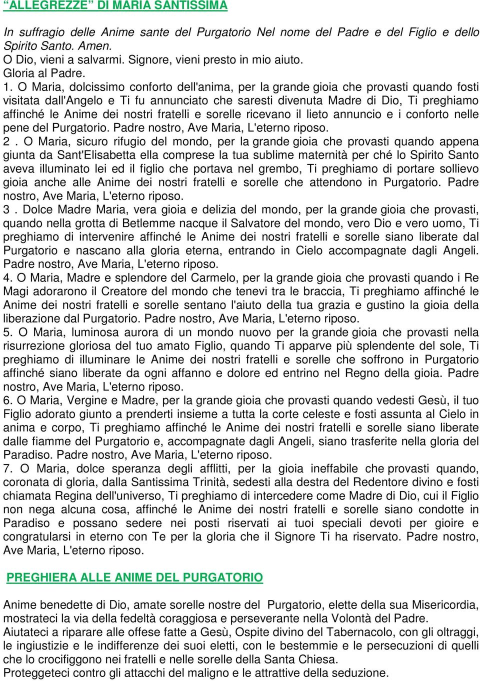 O Maria, dolcissimo conforto dell'anima, per la grande gioia che provasti quando fosti visitata dall'angelo e Ti fu annunciato che saresti divenuta Madre di Dio, Ti preghiamo affinché le Anime dei