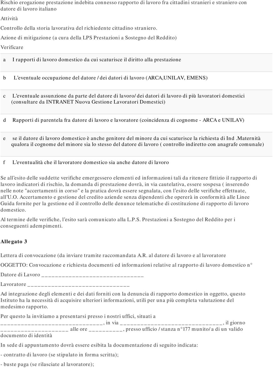 Azione di mitigazione (a cura della LPS Prestazioni a Sostegno del Reddito) Verificare a I rapporti di lavoro domestico da cui scaturisce il diritto alla prestazione b L eventuale occupazione del