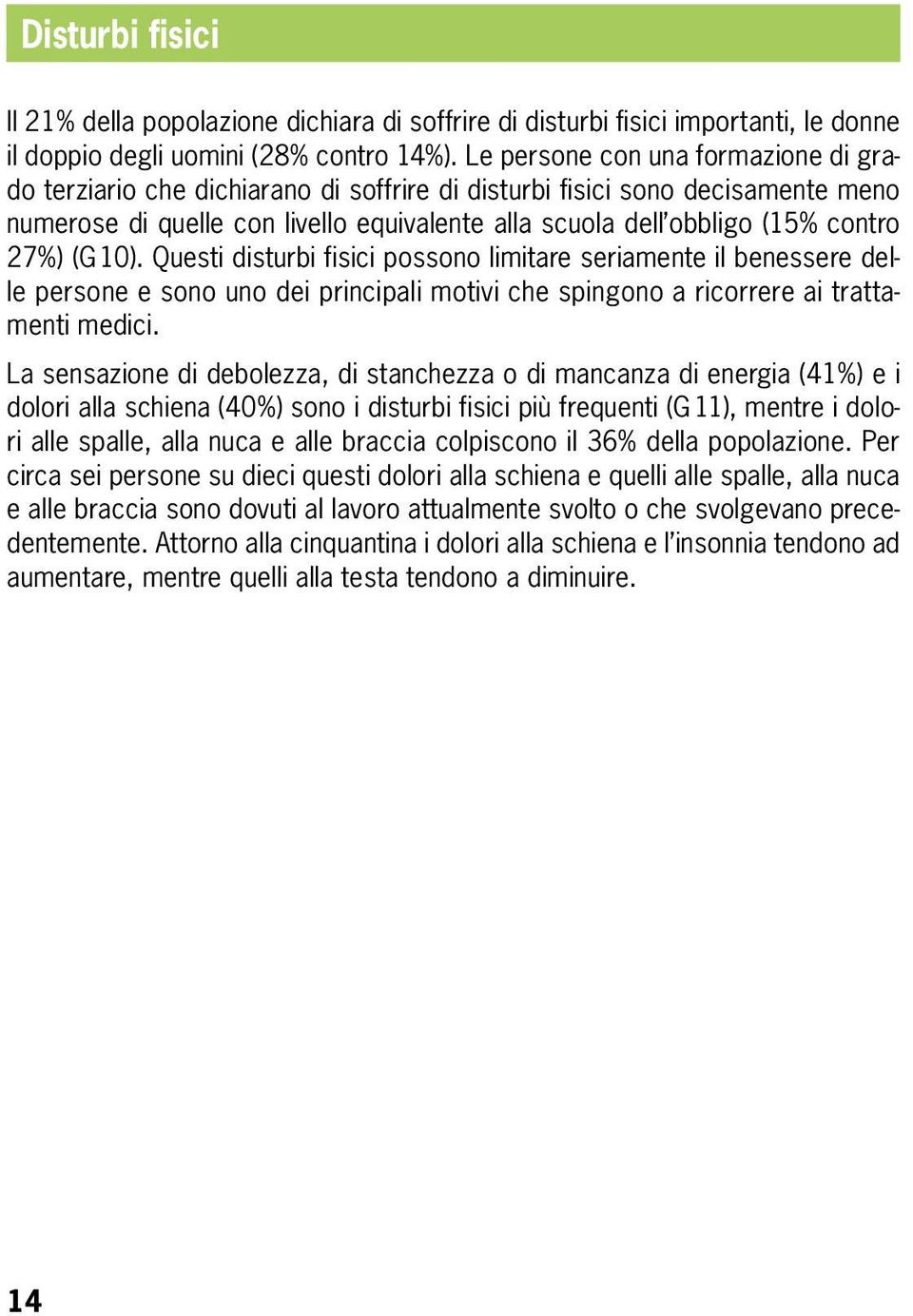 27%) (G 10). Questi disturbi fisici possono limitare seriamente il benessere delle persone e sono uno dei principali motivi che spingono a ricorrere ai trattamenti medici.