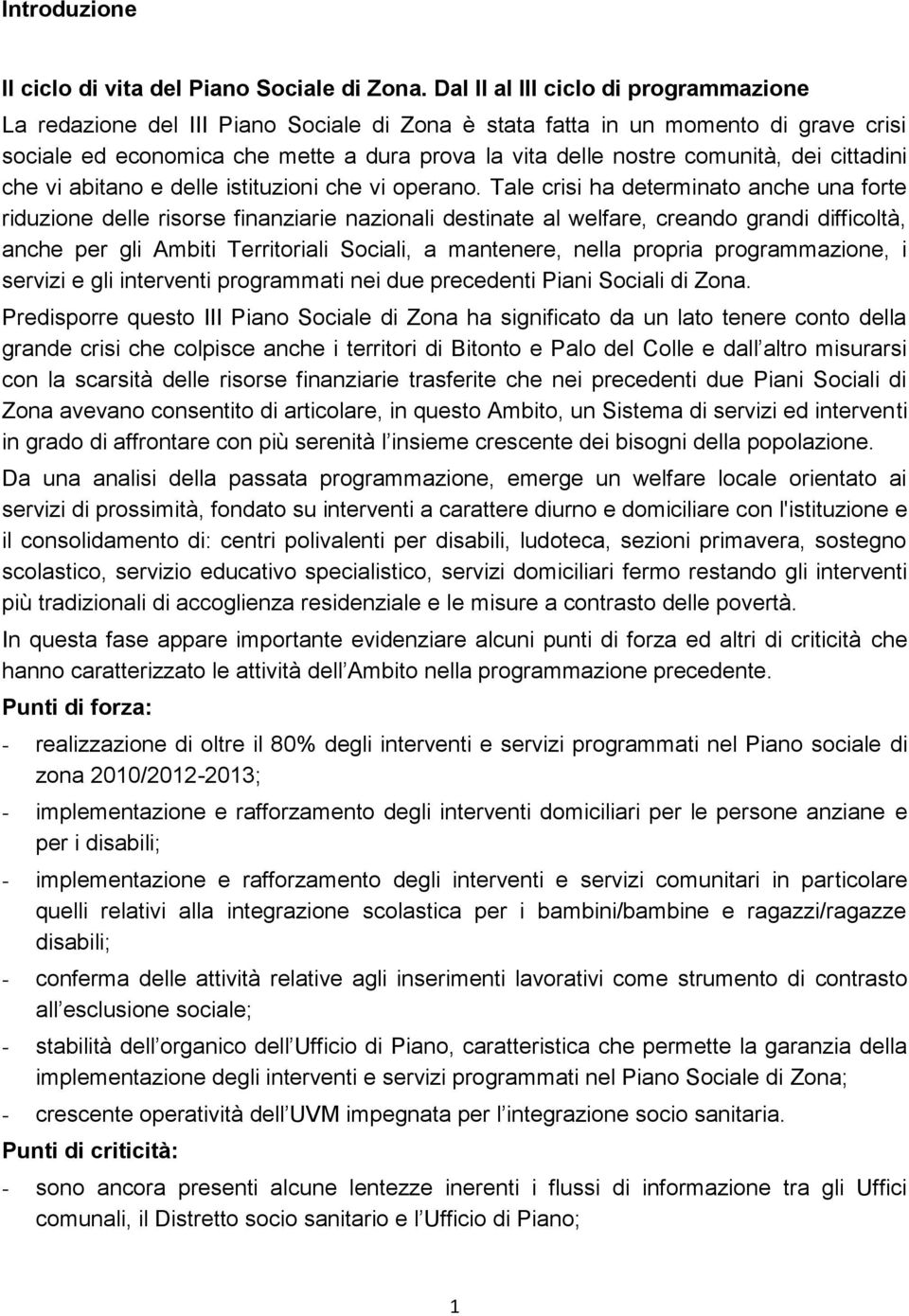 dei cittadini che vi abitano e delle istituzioni che vi operano.