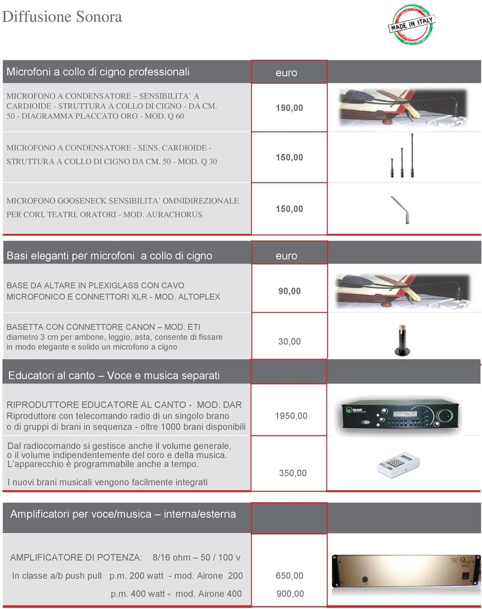 AURACHORUS 150,00 Basi eleganti per micrfni a cll di cign eur BASE DA ALTARE IN PLEXIGLASS CON CAVO MICROFONICO E CONNETTORI XLR - MOD. ALTOPLEX 90,00 BASETTA CON CONNETTORE CANON MOD.