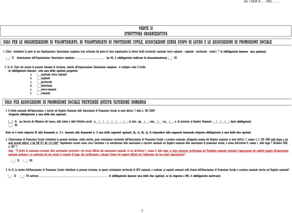 provinciale - locale)? (è obbligatorio barrare una opzione) SI denominazione dell Organizzazione/Associazione complessa.... (se SI, è obbligatorio indicare la denominazione) NO 2.