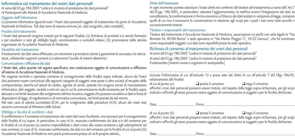 Vostri dati personali oggetto di trattamento da parte di Accademia Nazionale di Medicina. Tali dati sono di natura comune [es. dati anagrafici, dati contabili].