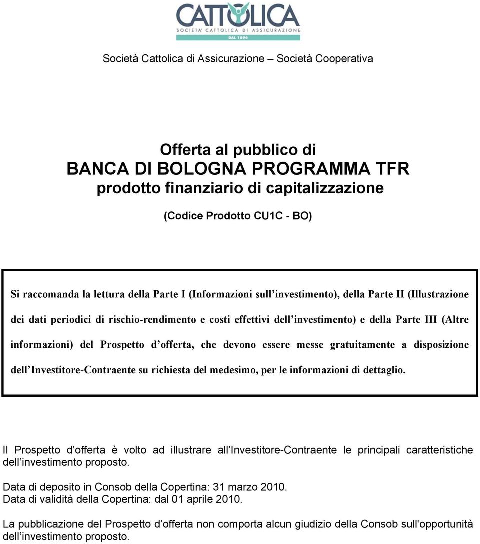 informazioni) del Prospetto d offerta, che devono essere messe gratuitamente a disposizione dell Investitore-Contraente su richiesta del medesimo, per le informazioni di dettaglio.