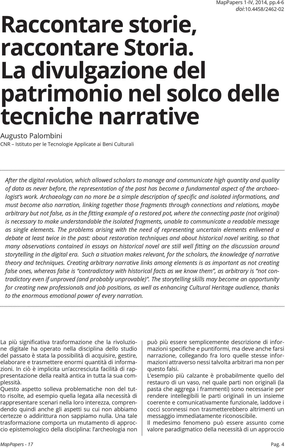 4458/2462-02 After the digital revolution, which allowed scholars to manage and communicate high quantity and quality of data as never before, the representation of the past has become a fundamental