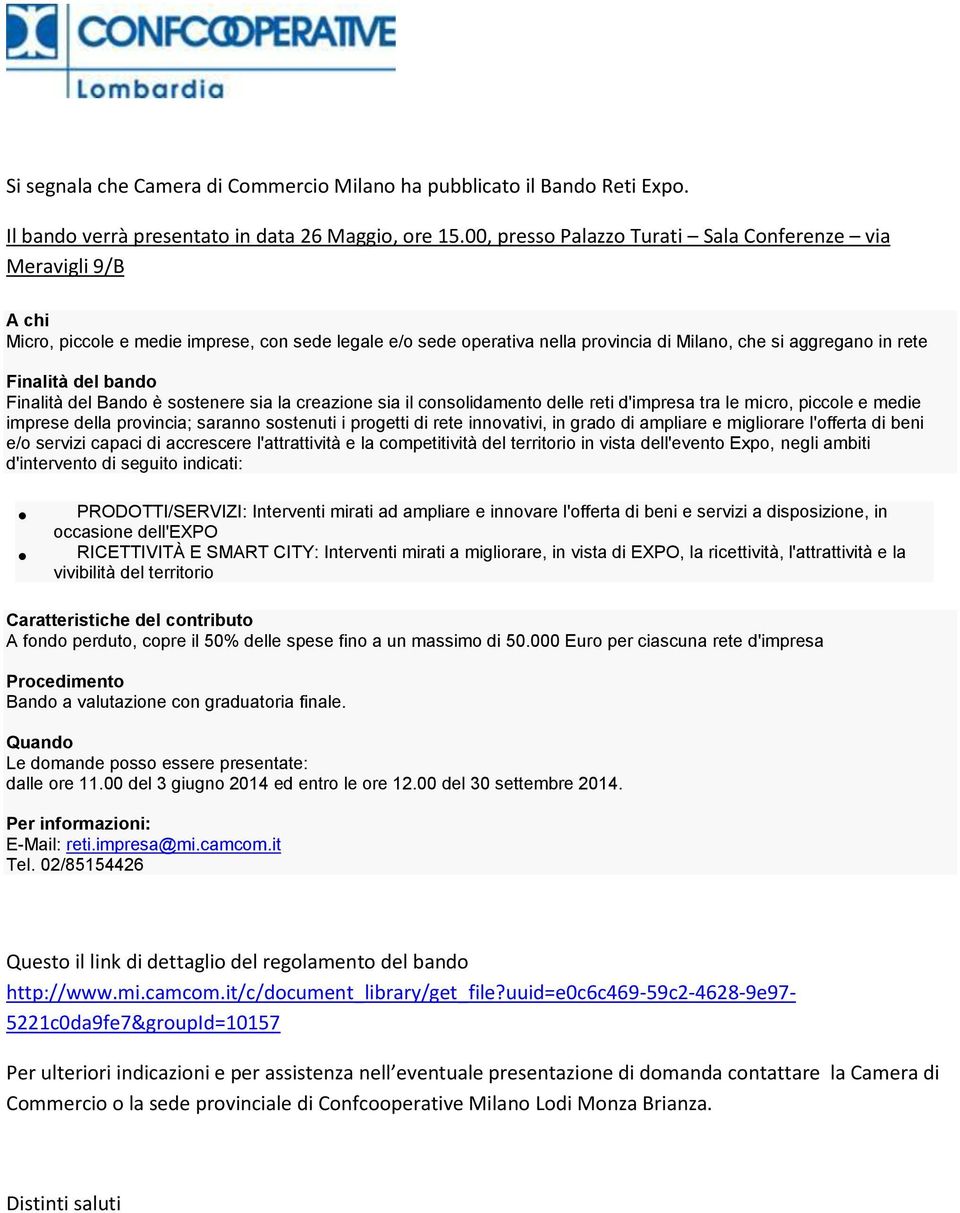 bando Finalità del Bando è sostenere sia la creazione sia il consolidamento delle reti d'impresa tra le micro, piccole e medie imprese della provincia; saranno sostenuti i progetti di rete