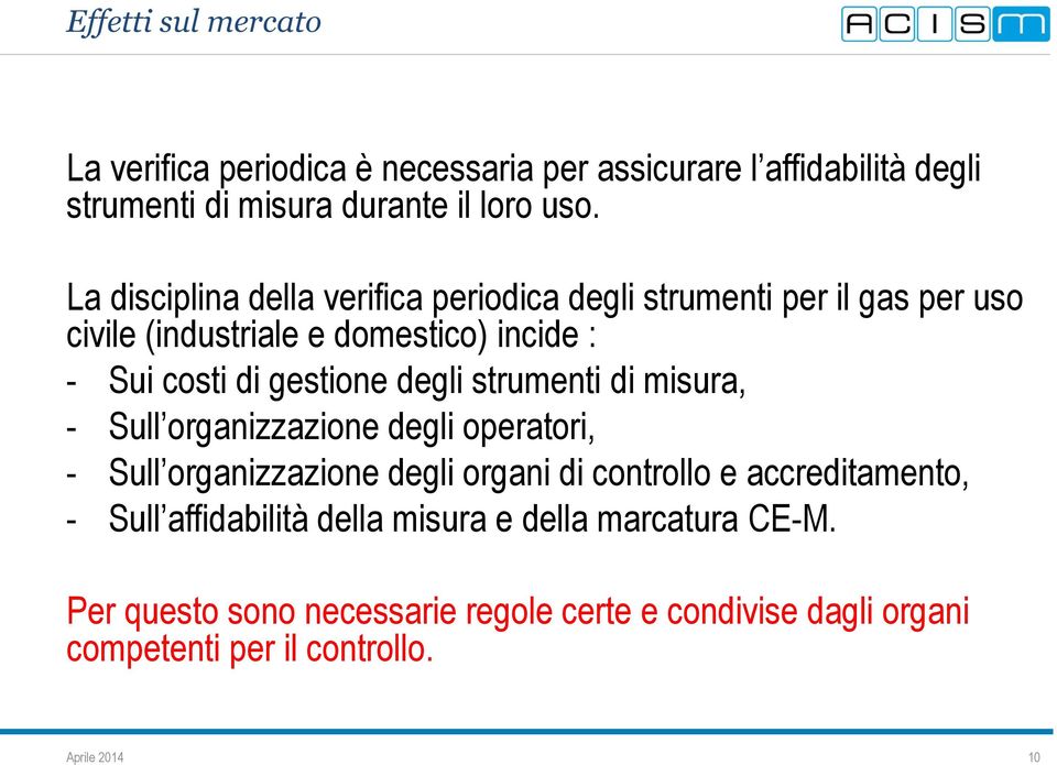 degli strumenti di misura, - Sull organizzazione degli operatori, - Sull organizzazione degli organi di controllo e accreditamento, - Sull