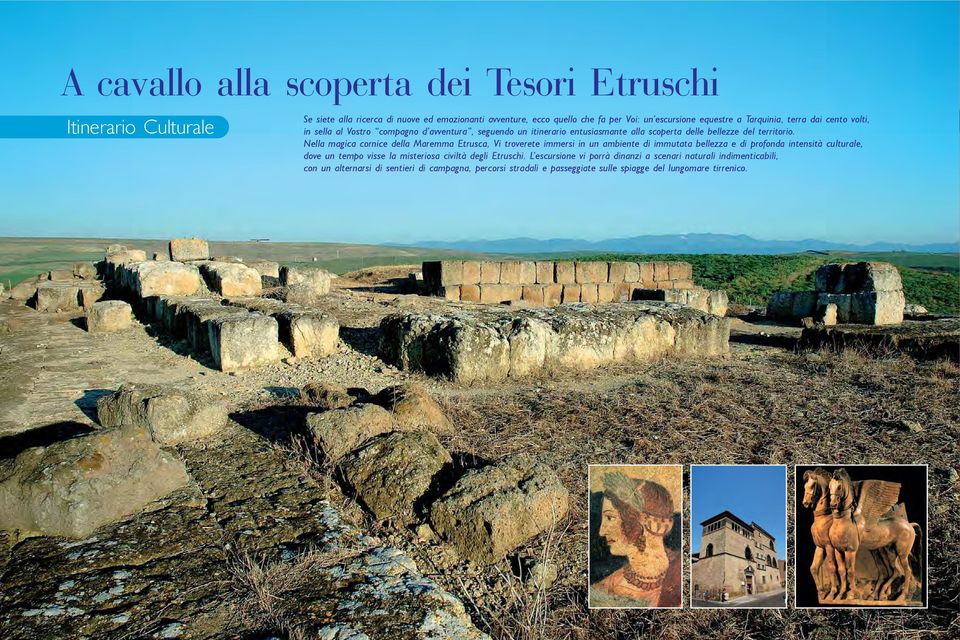 Nella magica cornice della Maremma Etrusca, Vi troverete immersi in un ambiente di immutata bellezza e di profonda intensità culturale, dove un tempo visse la misteriosa