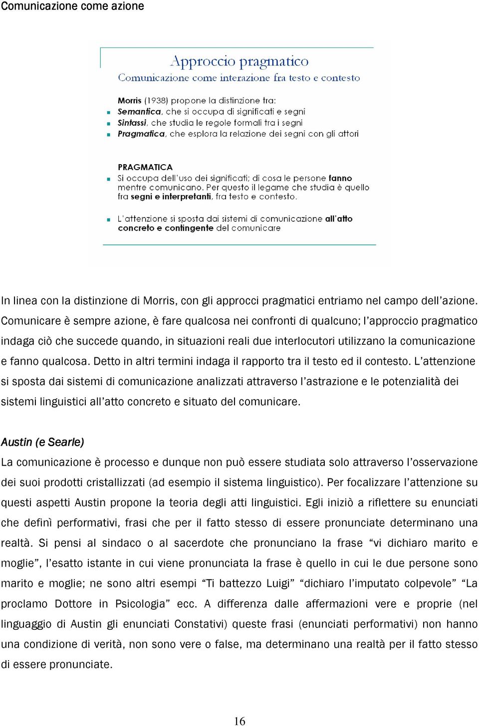 qualcosa. Detto in altri termini indaga il rapporto tra il testo ed il contesto.