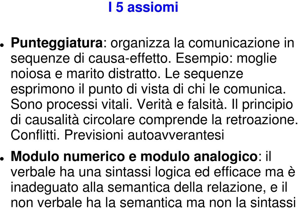 Il principio di causalità circolare comprende la retroazione. Conflitti.