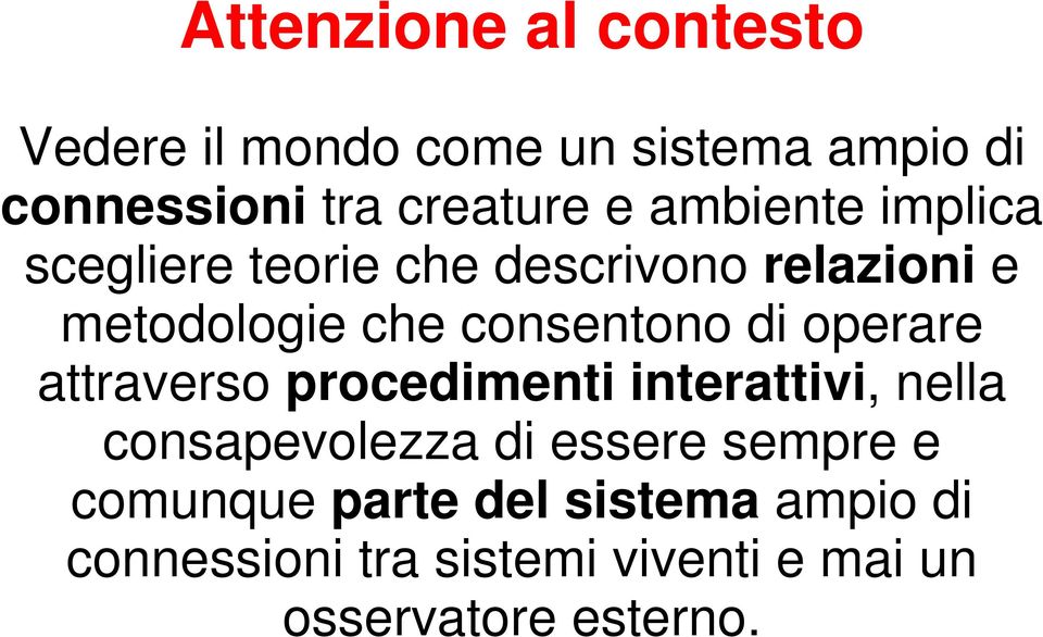 operare attraverso procedimenti interattivi, nella consapevolezza di essere sempre e