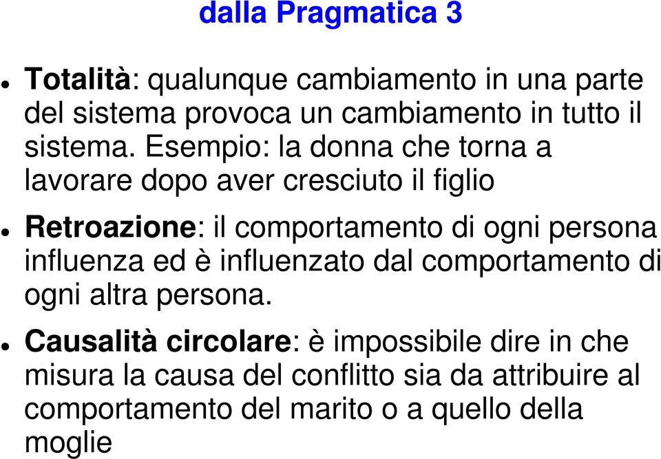 Esempio: la donna che torna a lavorare dopo aver cresciuto il figlio Retroazione: il comportamento di ogni