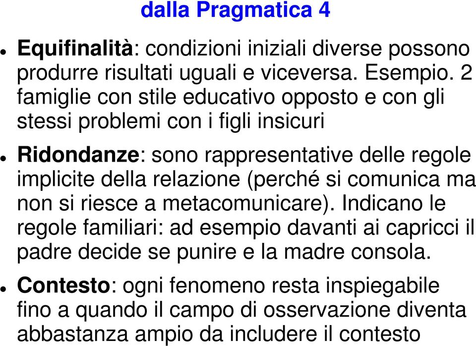 della relazione (perché si comunica ma non si riesce a metacomunicare).