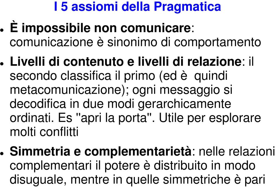 decodifica in due modi gerarchicamente ordinati. Es ''apri la porta''.