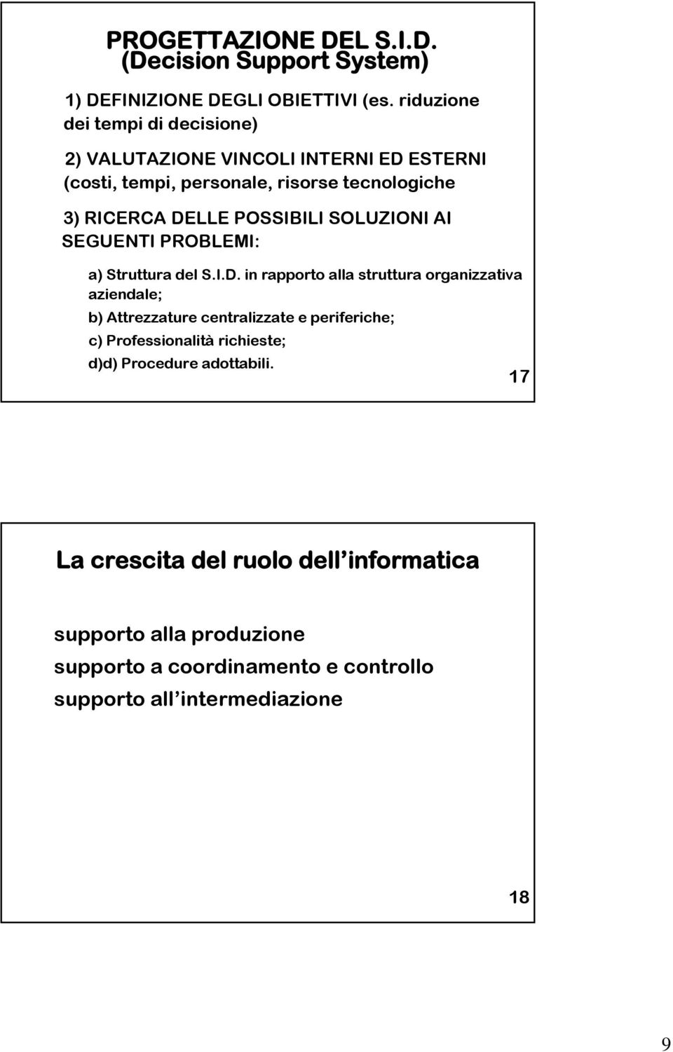 POSSIBILI SOLUZIONI AI SEGUENTI PROBLEMI: a) Struttura del S.I.D.