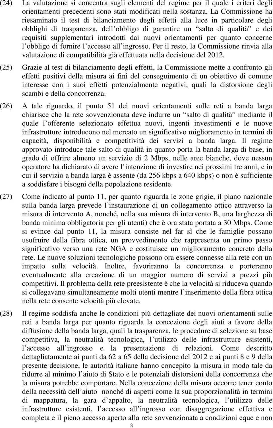 supplementari introdotti dai nuovi orientamenti per quanto concerne l obbligo di fornire l accesso all ingrosso.