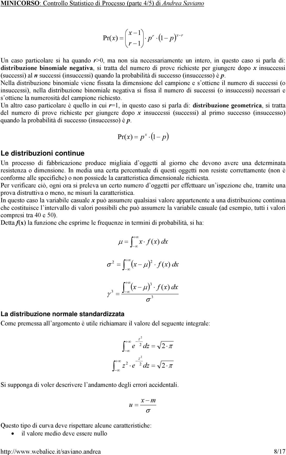 lla distribuzio biomial vi fissata la dimsio dl camio s otti il umro di succssi o isuccssi, lla distribuzio biomial gativa si fissa il umro di succssi o isuccssi cssari s otti la umrosità dl camio