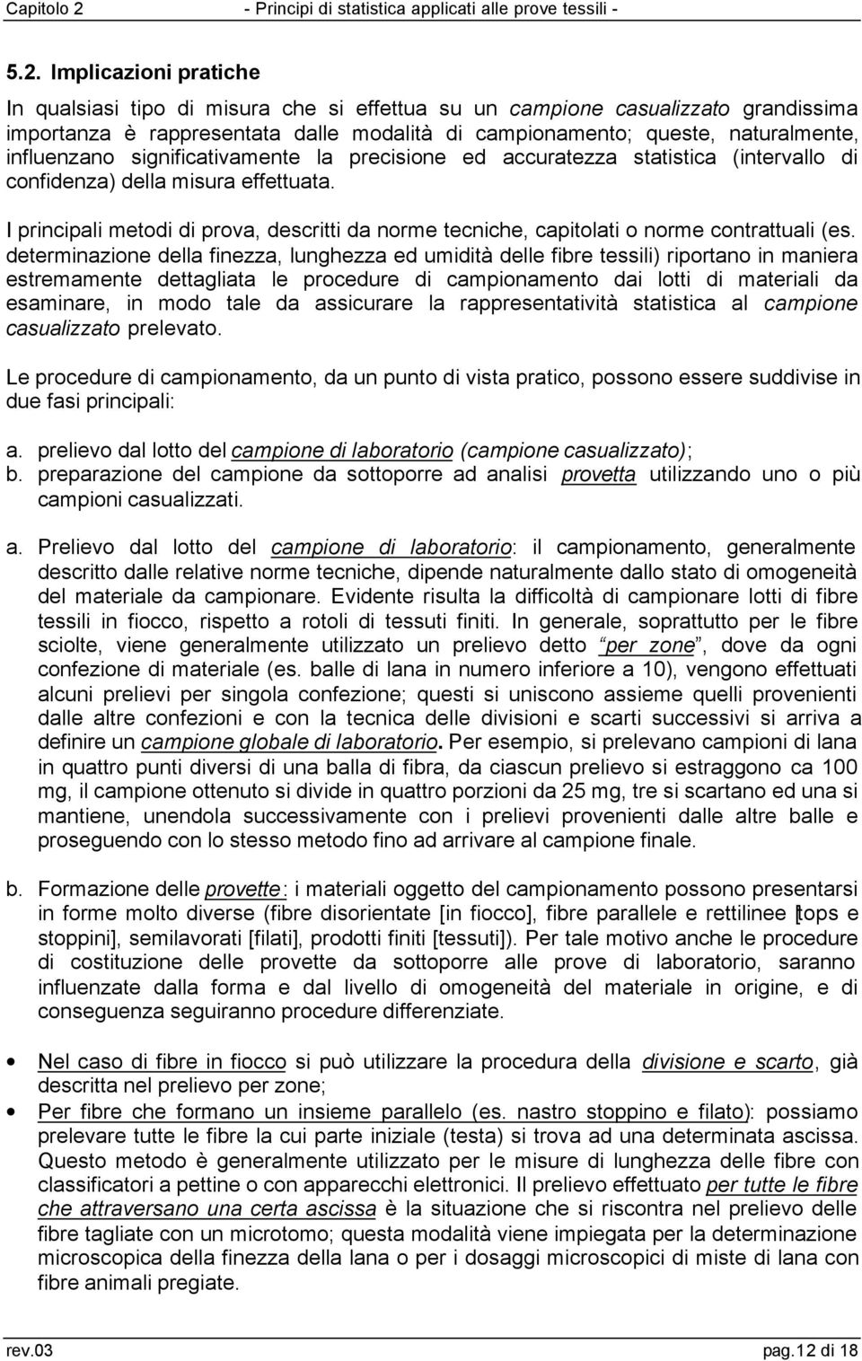 I principali metodi di prova, descritti da norme tecniche, capitolati o norme contrattuali (es.