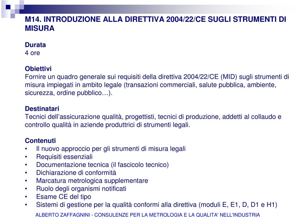 Tecnici dell assicurazione qualità, progettisti, tecnici di produzione, addetti al collaudo e controllo qualità in aziende produttrici di strumenti legali.