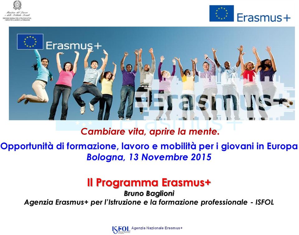 in Europa Bologna, 13 Novembre 2015 Il Programma Erasmus+