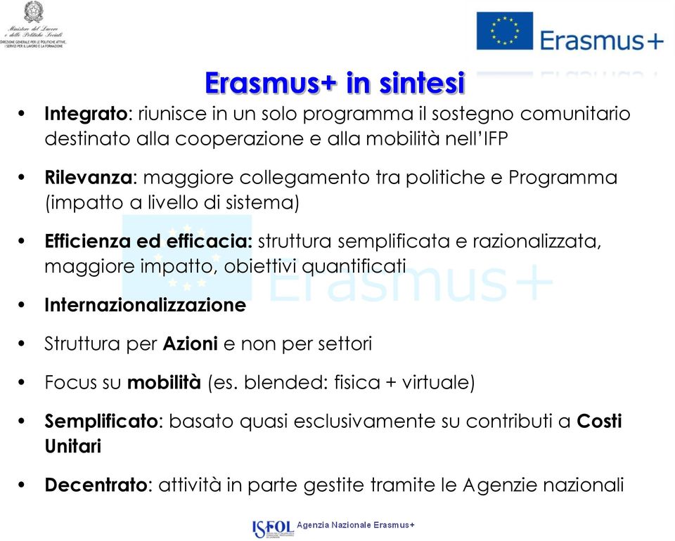 razionalizzata, maggiore impatto, obiettivi quantificati Internazionalizzazione Struttura per Azioni e non per settori Focus su mobilità (es.