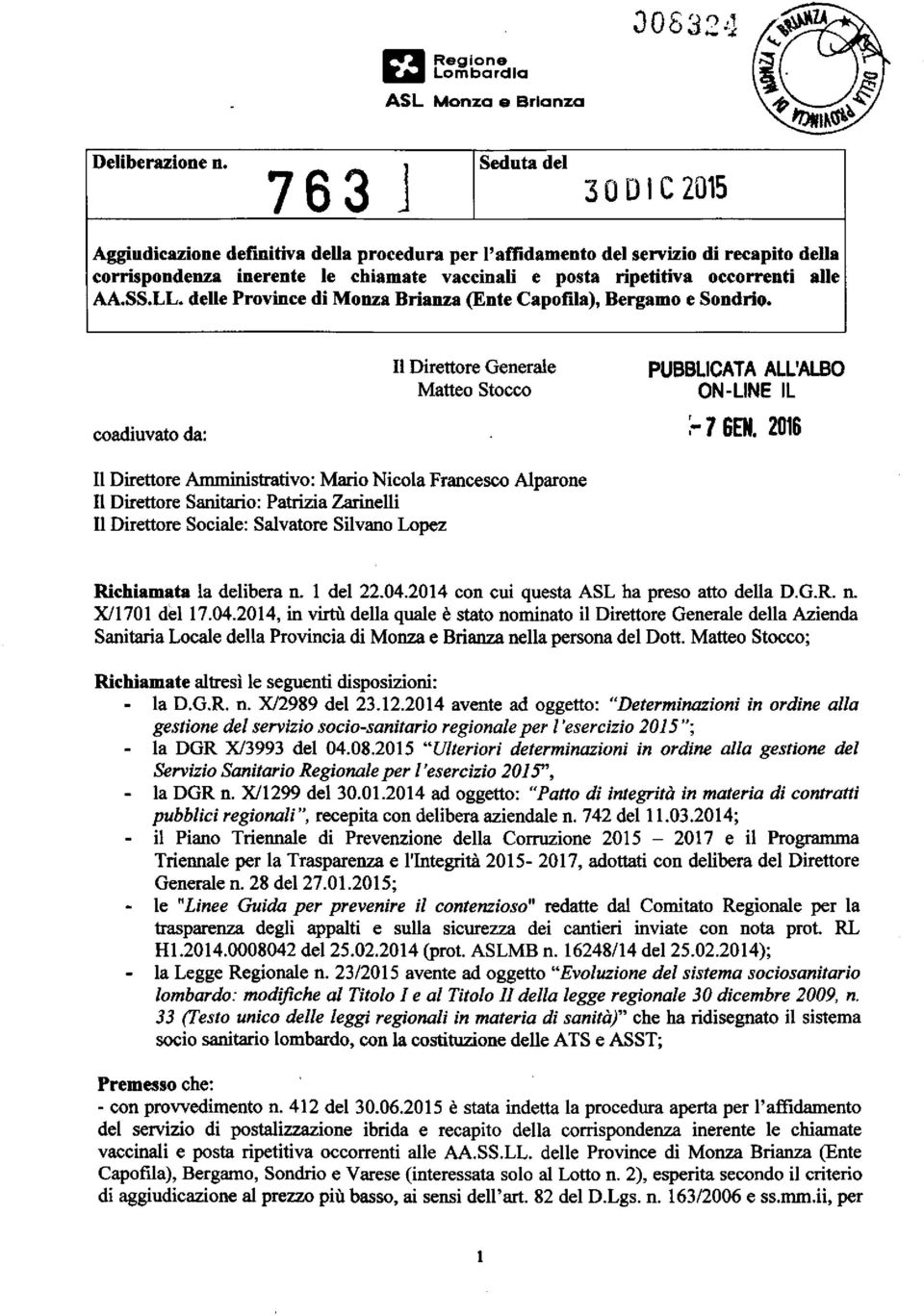 AA.SS.LL. delle Province di Monza Brianza (Ente Capofila), Bergamo e Sondrio. Il Direttore Generale Matteo Stocco PUBBLICATA ALL'ALBO ON-LINE IL coadiuvato da: 7 6EN.