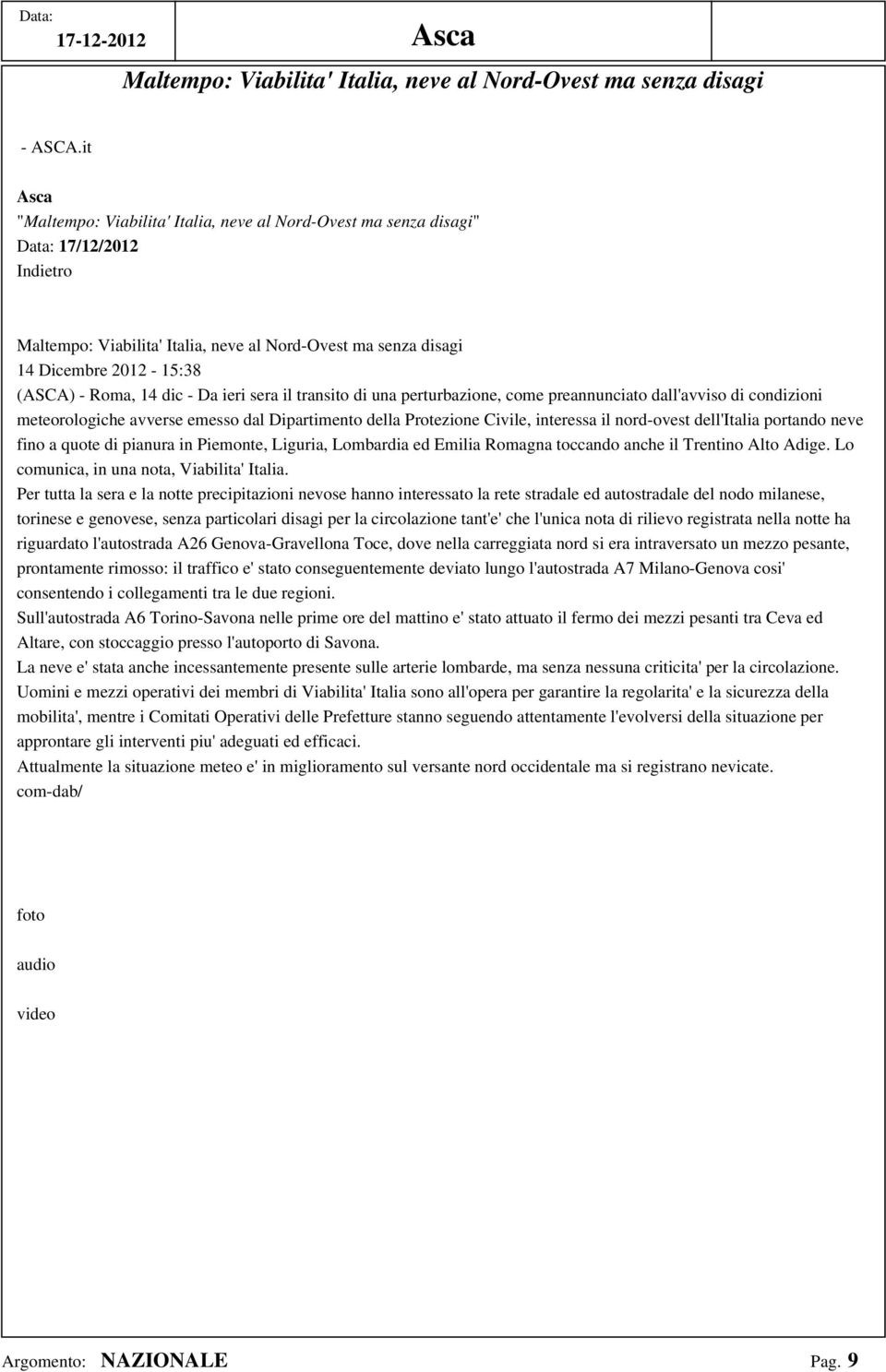 il transito di una perturbazione, come preannunciato dall'avviso di condizioni meteorologiche avverse emesso dal Dipartimento della Protezione Civile, interessa il nord-ovest dell'italia portando