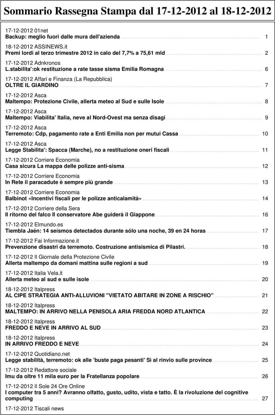 .. 6 17-12-2012 Affari e Finanza (La Repubblica) OLTRE IL GIARDINO... 7 17-12-2012 Asca Maltempo: Protezione Civile, allerta meteo al Sud e sulle Isole.