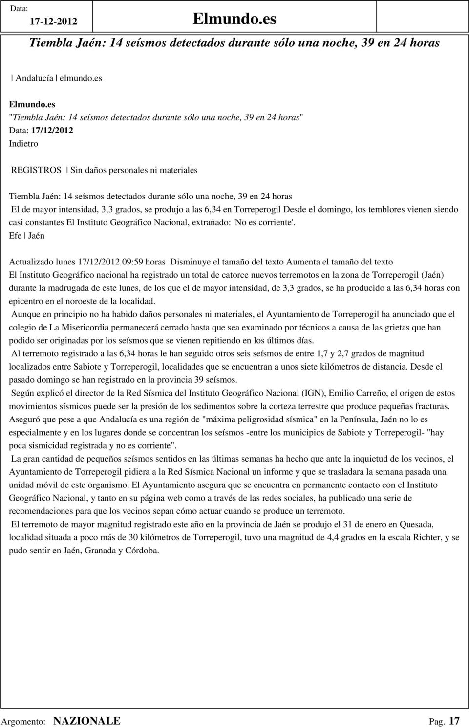 El de mayor intensidad, 3,3 grados, se produjo a las 6,34 en Torreperogil Desde el domingo, los temblores vienen siendo casi constantes El Instituto Geográfico Nacional, extrañado: 'No es corriente'.