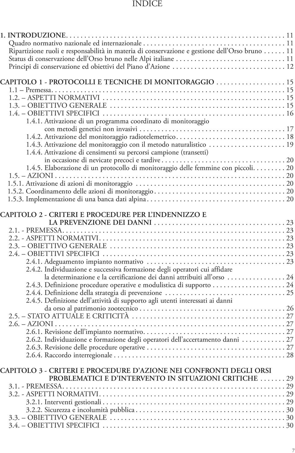 ............................. 11 Principi di conservazione ed obiettivi del Piano d Azione............................... 12 CAPITOLO 1 - PROTOCOLLI E TECNICHE DI MONITORAGGIO................... 15 1.