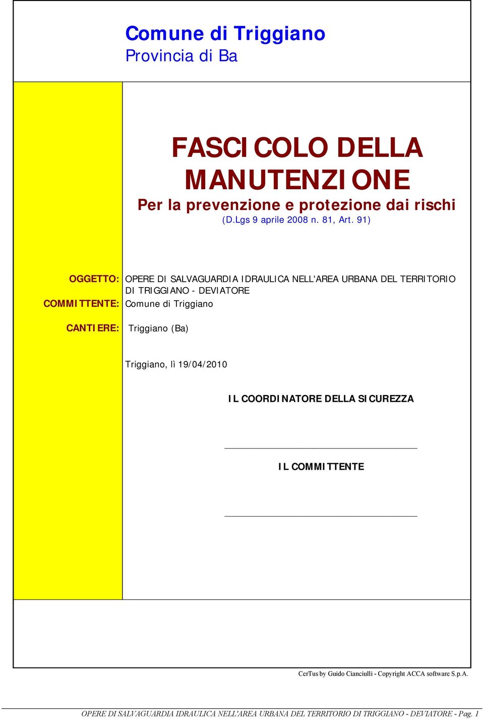 91) OGGETTO: OPERE DI SALVAGUARDIA IDRAULICA NELL'AREA URBANA DEL TERRITORIO DI TRIGGIANO - DEVIATORE COMMITTENTE: Comune di