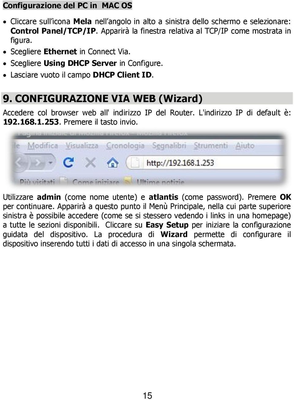 CONFIGURAZIONE VIA WEB (Wizard) Accedere col browser web all' indirizzo IP del Router. L'indirizzo IP di default è: 192.168.1.253. Premere il tasto invio.