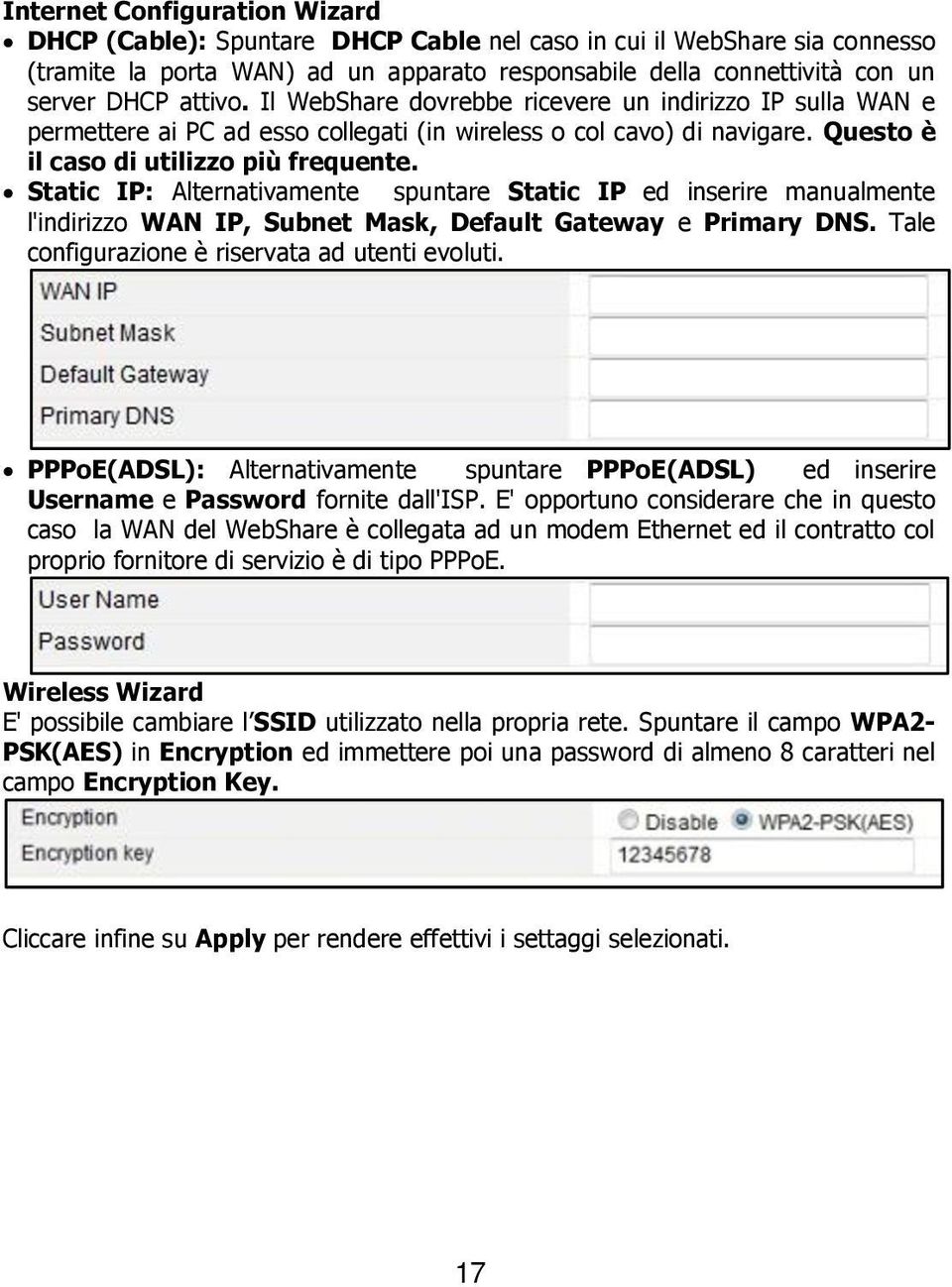 Static IP: Alternativamente spuntare Static IP ed inserire manualmente l'indirizzo WAN IP, Subnet Mask, Default Gateway e Primary DNS. Tale configurazione è riservata ad utenti evoluti.