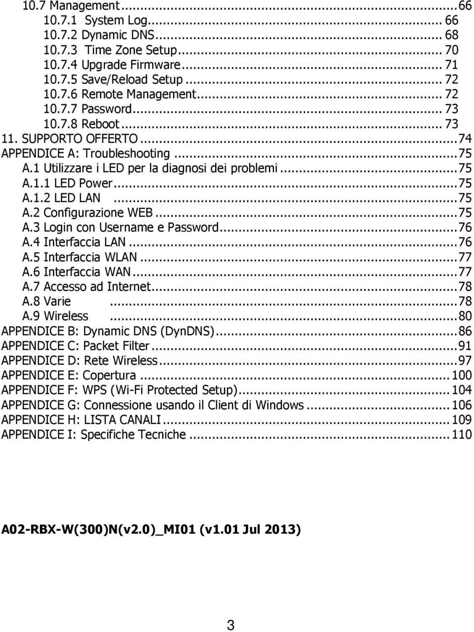 .. 75 A.3 Login con Username e Password... 76 A.4 Interfaccia LAN... 76 A.5 Interfaccia WLAN... 77 A.6 Interfaccia WAN... 77 A.7 Accesso ad Internet... 78 A.8 Varie... 78 A.9 Wireless.