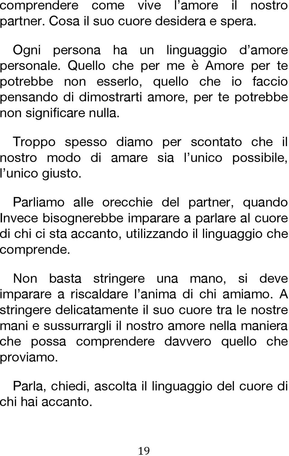 Troppo spesso diamo per scontato che il nostro modo di amare sia l unico possibile, l unico giusto.