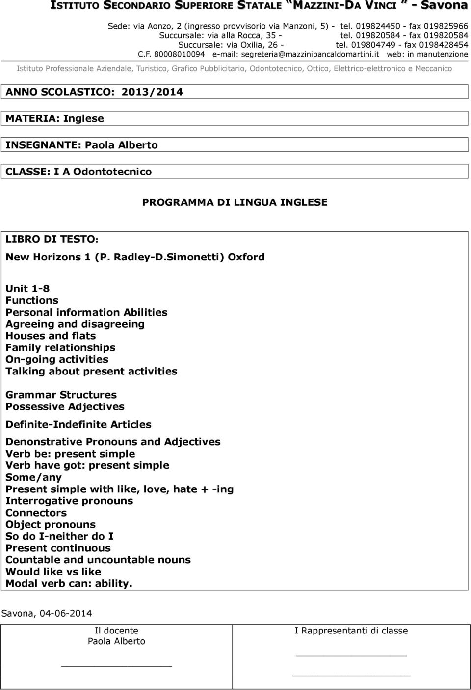 activities Grammar Structures Possessive Adjectives Definite-Indefinite Articles Denonstrative Pronouns and Adjectives Verb be: present simple Verb have got: present simple